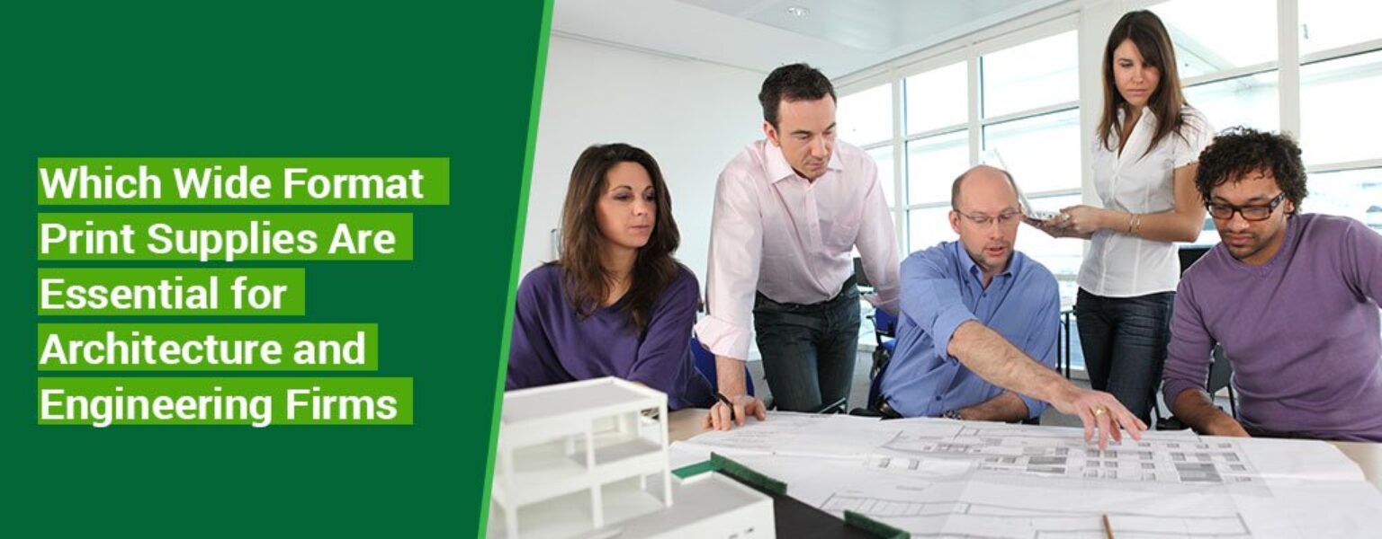 Which-Wide-Format-Print-Supplies-Are-Essential-for-Architecture-and-Engineering-Firms