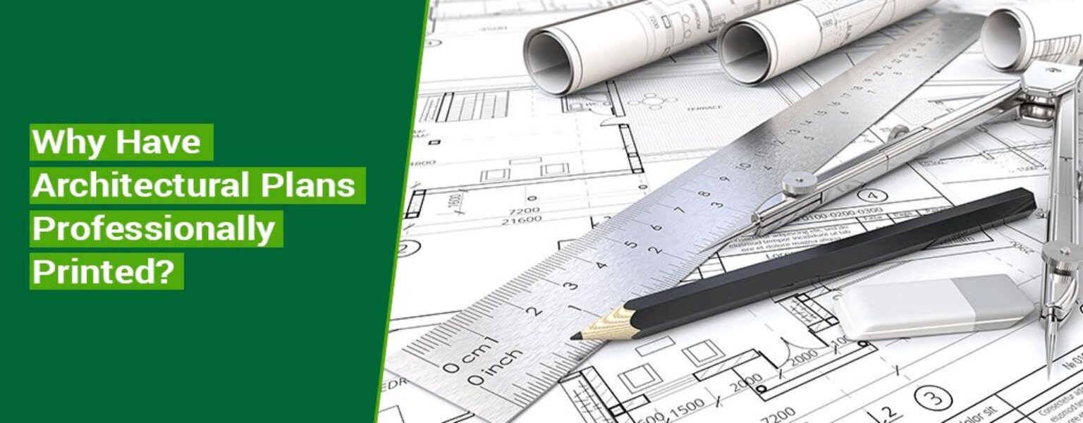 Why-Have-Architectural-Plans-Professionally-Printed